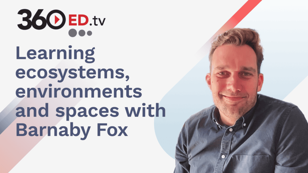 Learning ecosystems, environments and spaces with Barnaby Fox